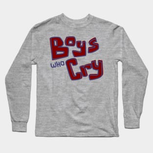 Boys Who Cry Long Sleeve T-Shirt